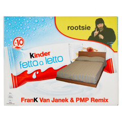 Rootsie - Kinder Fetta A Letto (Frank Van Janek & PMP Remix)