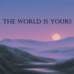 THE WORLD IS YOURS