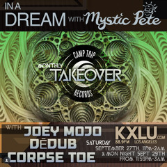 In A Dream w/ Mystic Pete Camp Trip Recordings Takeover feat Joey Mojo - 88.9FM SEPTEMBER 27