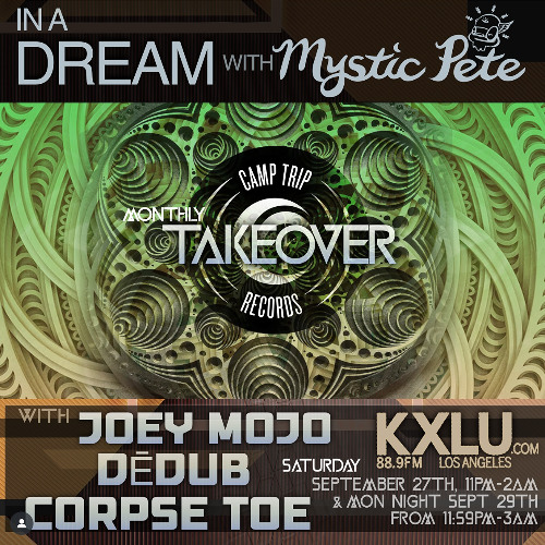In A Dream w/ Mystic Pete Camp Trip Recordings Takeover feat Joey Mojo - 88.9FM SEPTEMBER 27