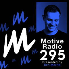Motive Radio 295 - Presented by Ben Morris