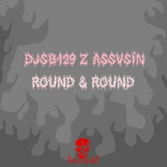DJ$B129 z Assvsin -  Round & Round (Prod.Assvsin)