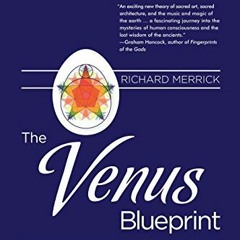[View] [EBOOK EPUB KINDLE PDF] The Venus Blueprint: Uncovering the Ancient Science of Sacred Spaces