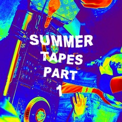 SUMMER TAPES PT 1