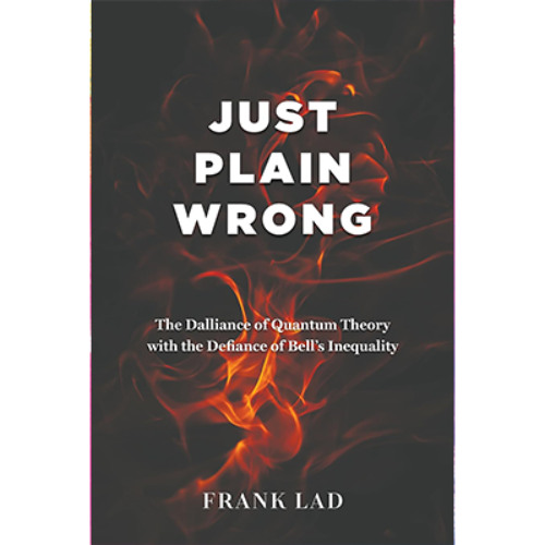 Podcast 1196: Just Plain Wrong: Debunking Bell’s Inequality & Rethinking Quantum Theory With Frank Lad
