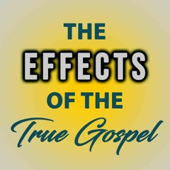 The Effects Of The True Gospel