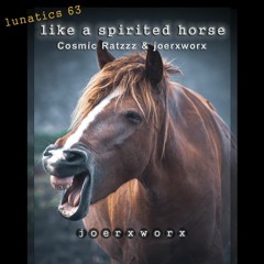 lunatics 63 / like a spirited horse / Cosmic Ratzzz & joerxworx