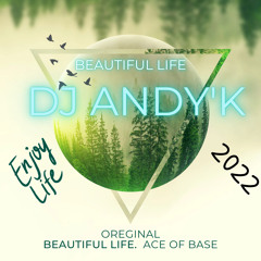 Dj Andy’K Beautiful Life ( Remix ) 2022