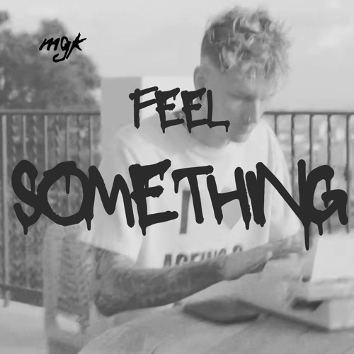 mgk - Feel Something  (unreleased)