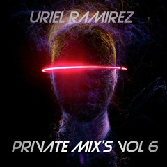 Uriel Ramirez- Private Mix's (Vol. 6)¡DOWNLOAD NOW!