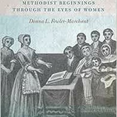 ( jnO ) Mothers in Israel: Methodist Beginnings Through the Eyes of Women by Donna L Fowler-Marchant