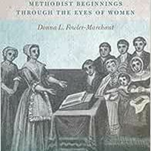 ( jnO ) Mothers in Israel: Methodist Beginnings Through the Eyes of Women by Donna L Fowler-Marchant