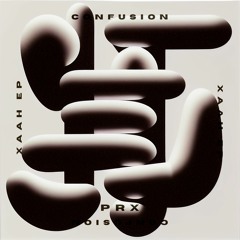 (PREVIEWS) Confusion - Xaah EP [PRX019]