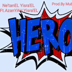 Hero- Ne'tanEL Yisra'EL Ft. AzanYAH Yisra'EL Prod By:(Mubz Got Beats)