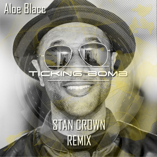 Stream Aloe Blacc - Ticking Bomb (Stan Crown Remix) by Stan Crown | Listen  online for free on SoundCloud