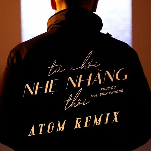 Stream Atom Remix - Từ Chối Nhẹ Nhàng Thôi | Phúc Du Ft. Bích Phương By  Atom | Listen Online For Free On Soundcloud