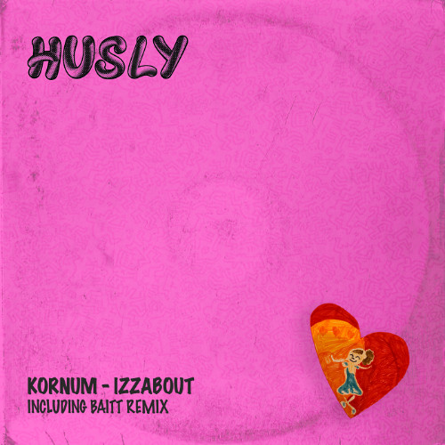 Kornum - Izzabout (Baitt Remix) [HUSLY]