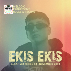 GUEST MIX SERIES 04 EKIS EKIS MELODIC PROGRESSIVE HOUSE TECHNO NEW DJ MPHT MIX MIXTAPE