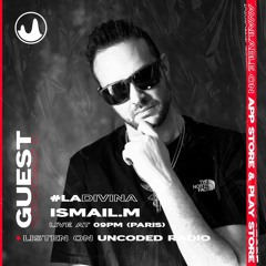 ISMAIL.M - LA DIVINA Radio show #EP278 (Uncoded Radio) [April 2024]