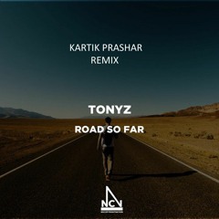 TonyZ - Road So Far (Kartik Prashar Remix) (Inspired By Alan Walker) [NCN Release]