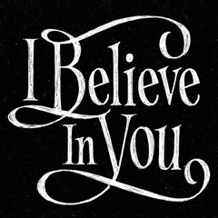 I Believe in You