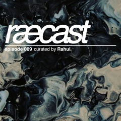 [RÆCAST009] Rahul - Last Dance