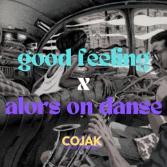 Good Feeling X Alors On Danse (COJAK Edit)