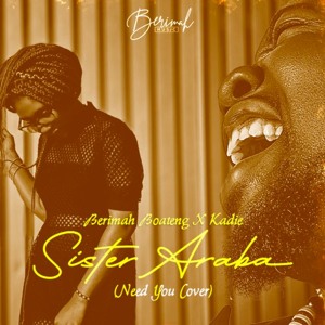 Berimah Boateng X Kadie - Sister Araba (Need You Cover)