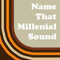 Name That Millennial Sound