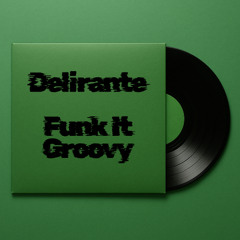 Delirante - Funk it Groovy [Free DL]