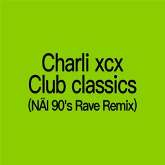 Charli Xcx - Club Classics (NÄI 90's Rave Bootleg)