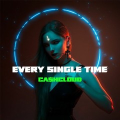 Every Single Time by CA$HCLOUD