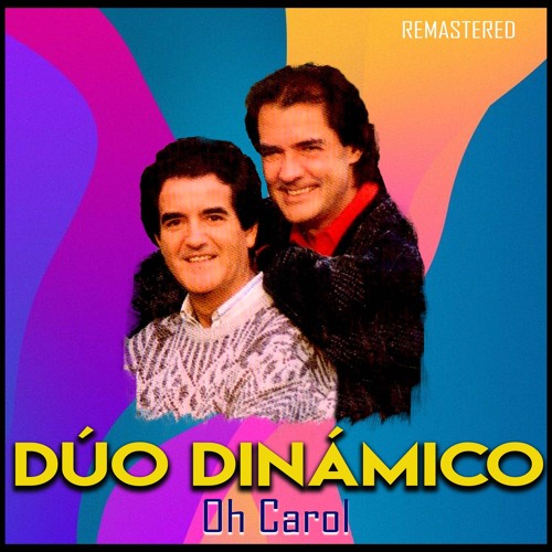 Stream Oh Carol (Remastered) by Duo Dinamico Listen online for free
