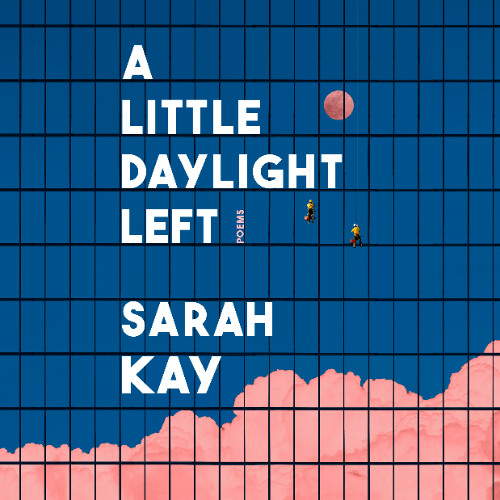 A Little Daylight Left by Sarah Kay, read by Sarah Kay