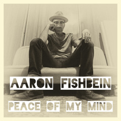 Peace of My Mind - Aaron Fishbein