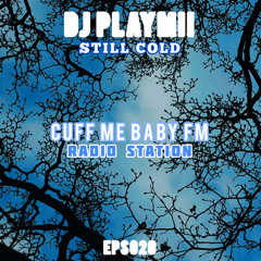 CUFF ME BABY FM: STILL COLD EPS020
