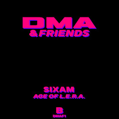 DMA & Friends 001 _Sixam - Age of L.E.R.A. (Cut)