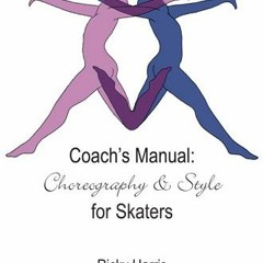 [READ] EBOOK 💗 Coach's Manual on Choreography and Style for Skaters by  Ricky Harris