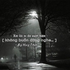 Xin Lỗi Vì Đã Xuất Hiện - By Huy Thìn