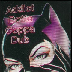 Addict / Dotta Coppa Dub for Badshatta