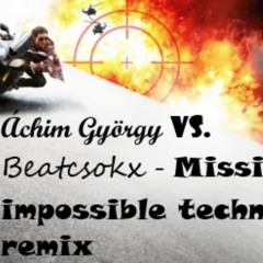Áchim György vs Beatcsokx - Mission impossible techno remix