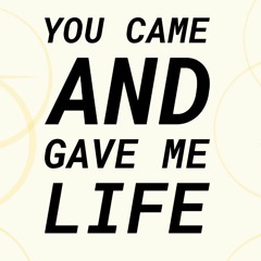 Unmastered You Came And Gave Me Life