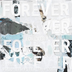 dyree - forever (prod. stealth and code+)