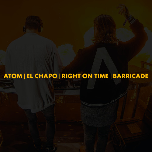 Atom | El Chapo | Right On Time | Barricade (Axwell Λ Ingrosso Mashup)