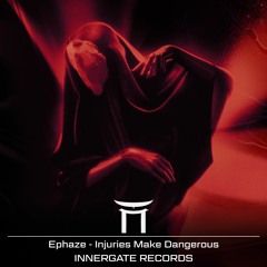 Ephaze - Injuries Make Dangerous [INNERGATED] (Free Download)