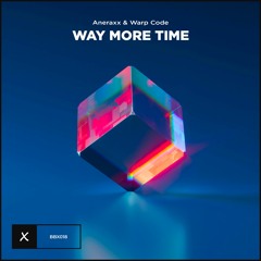 Aneraxx & Warp Code - Way More Time [BBX Release]