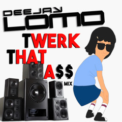 Deejay Lomo - Twerk That A$$