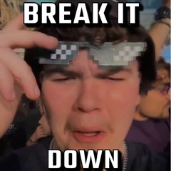 Break it down
