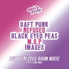 Daft Punk Vs. Refused Vs. Black Eyed Peas Vs. M.O.P. Vs. Images - New Derezzed Boom Noise (Aphte Punk Rmx) (2025 Mix)