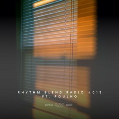 Rhythm Blend Radio #013 | ft. Poulho